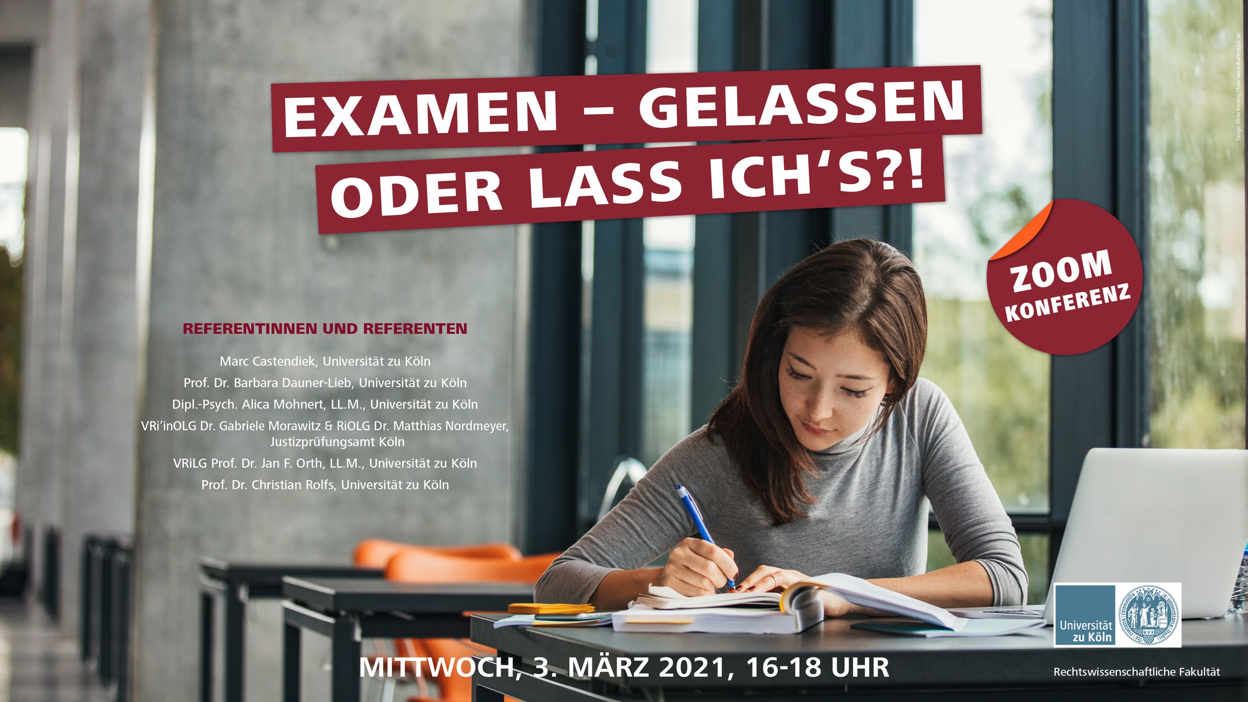 Plakat: Examen – gelassen oder lass ich's?! Online-Veranstaltung der Rechtswissenschaftlichen Fakultät der Universität zu Köln, Mittwoch, 3. März 2021, 16–18 Uhr. Referentinnen und Referenten: Marc Castendiek, Prof. Dr. Barbara Dauner-Lieb, Dipl.-Psych. Alica Mohnert, LL.M., VRi'inOLG Dr. Gabriele Morawitz und RiOLG Dr. Matthias Nordmeyer, VRiLG Prof. Dr. Jan F. Orth, LL.M., Prof. Dr. Christian Rolfs.